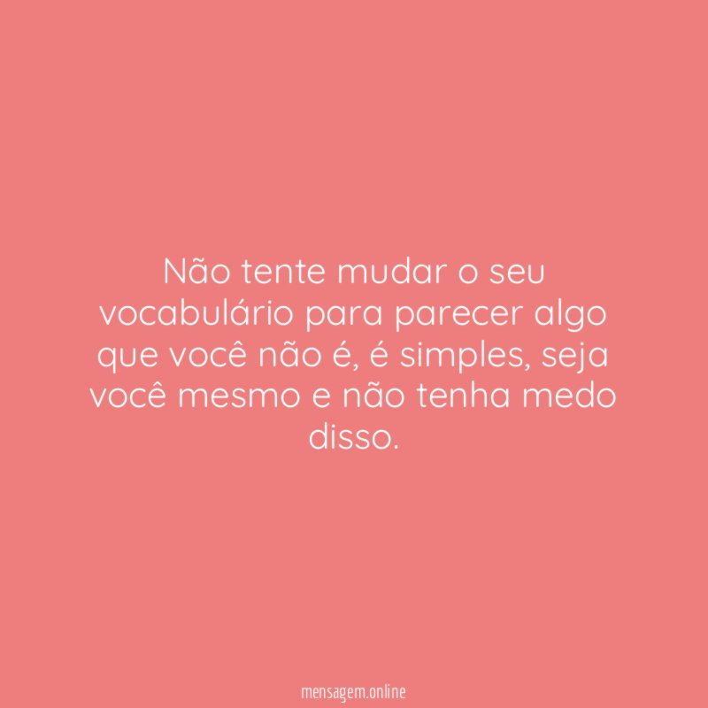 Não tente mudar o seu vocabulário para parecer
