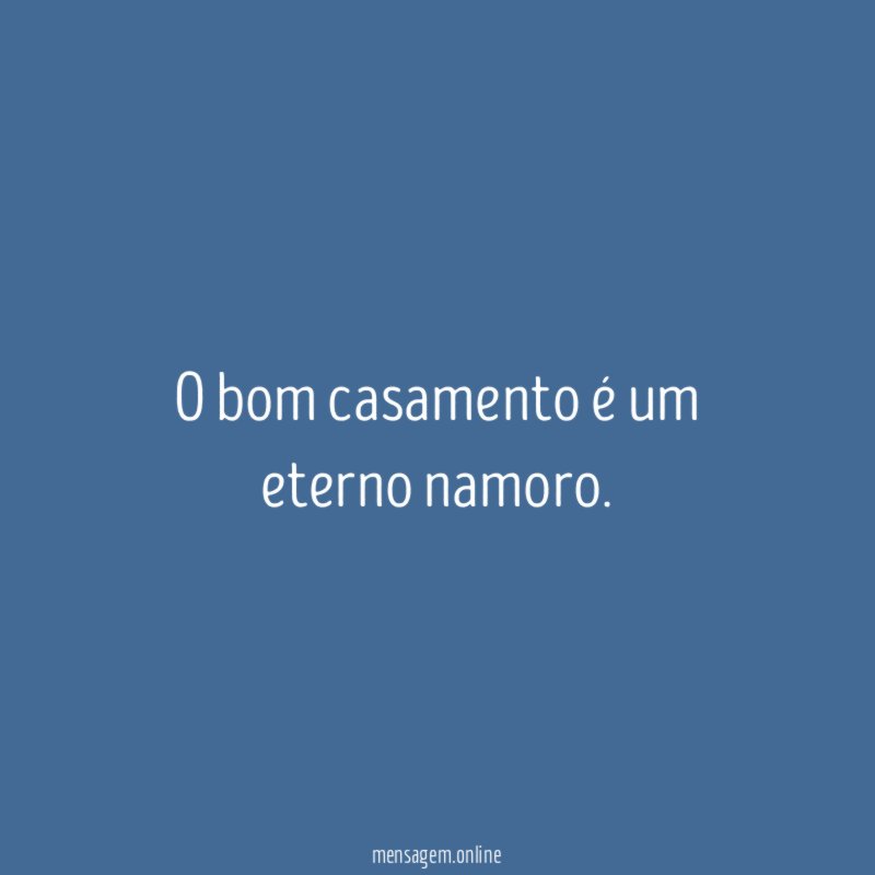 O bom casamento é um eterno namoro