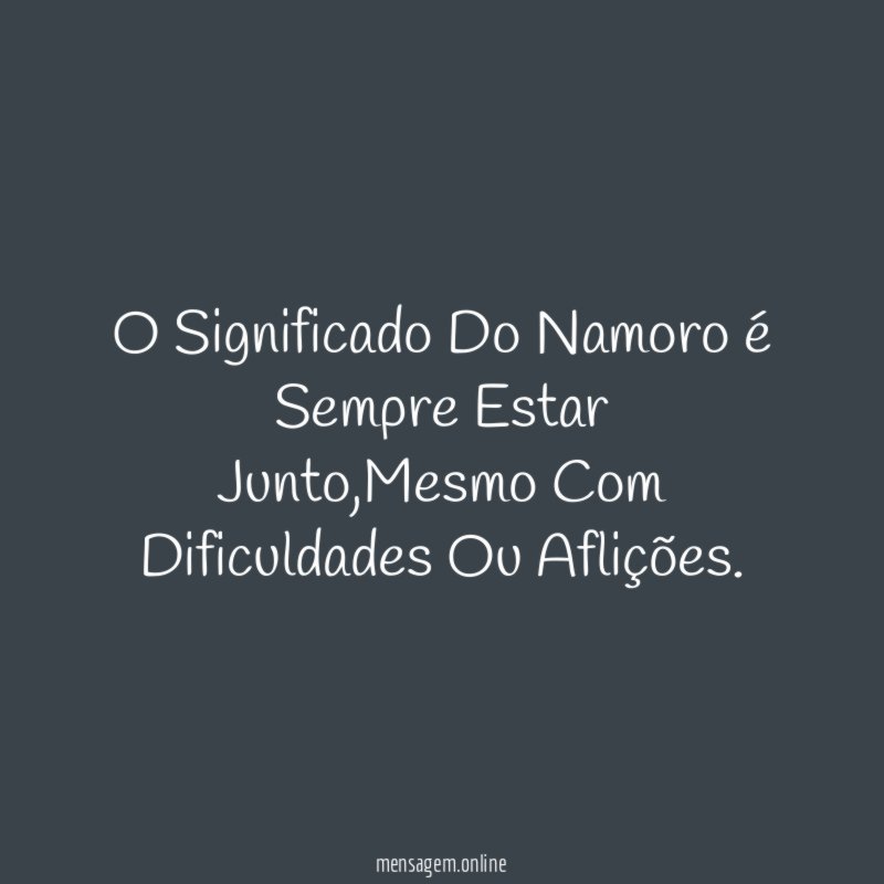 O Significado Do Namoro é Sempre Estar Junto