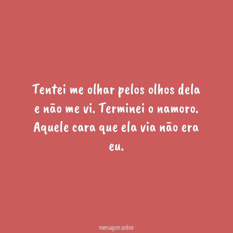 Tentei me olhar pelos olhos dela e não me vi