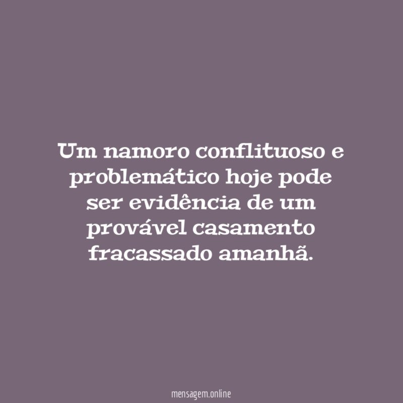 Um namoro conflituoso e problemático hoje pode ser