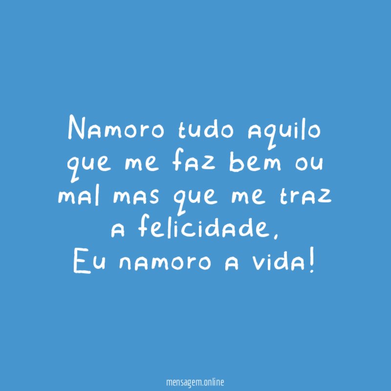 Namoro tudo aquilo que me faz bem ou