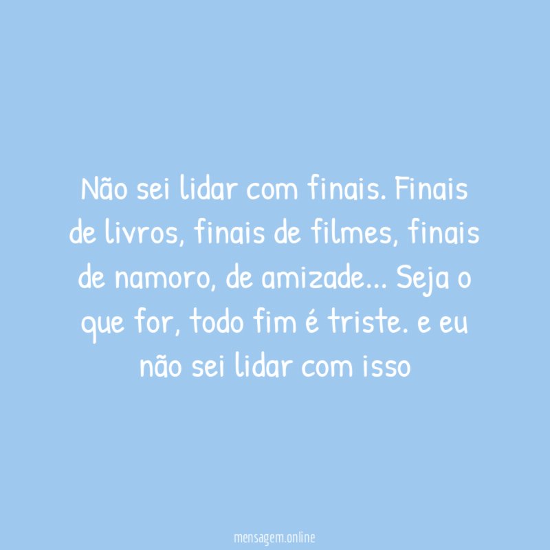Não sei lidar com finais