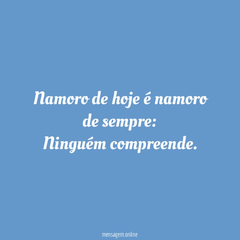 Namoro de hoje é namoro de sempre