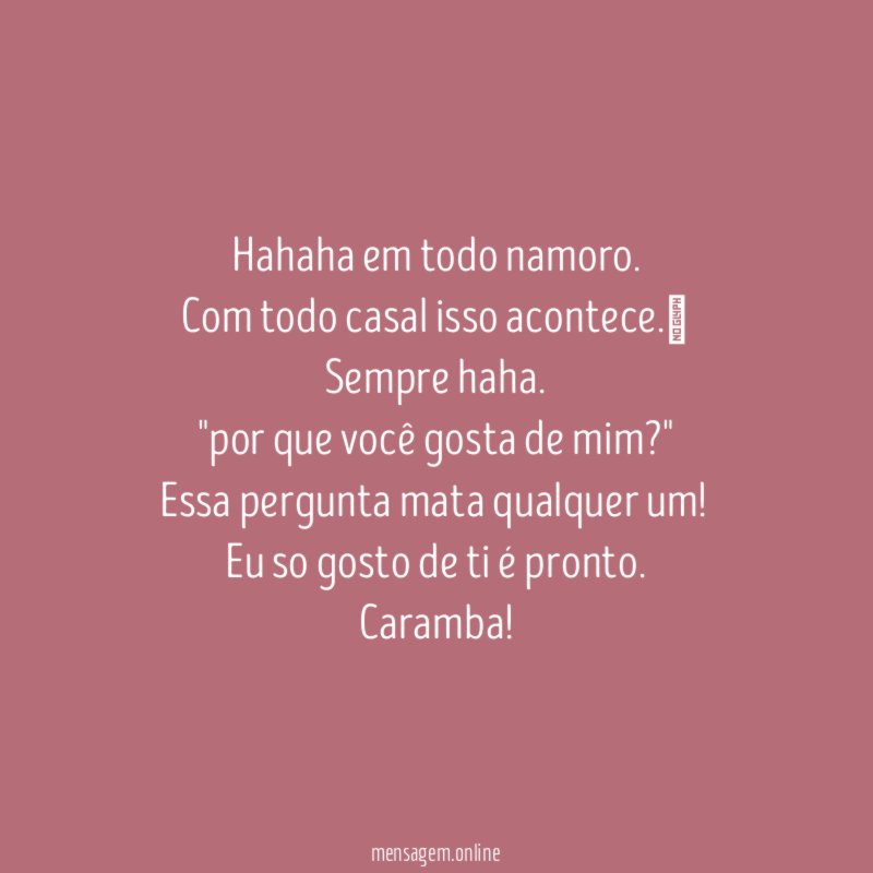 Hahaha em todo namoro