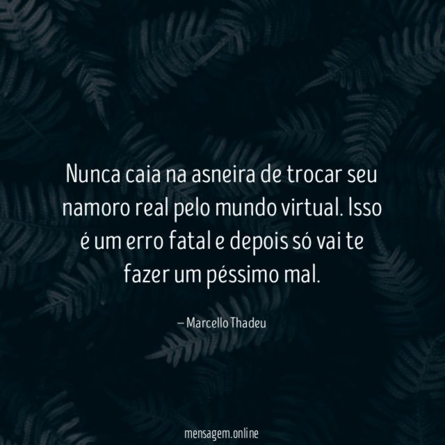 Nunca caia na asneira de trocar seu namoro real pelo mundo virtual