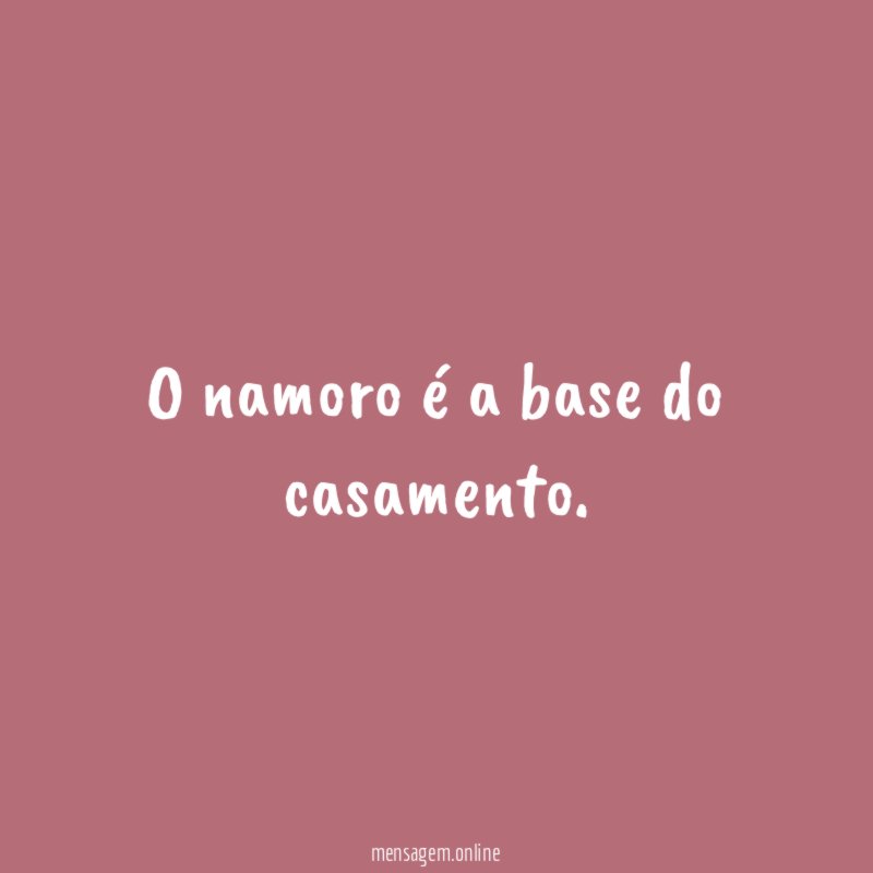 O namoro é a base do casamento