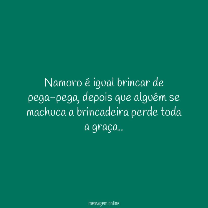 Namoro é igual brincar de pega-pega
