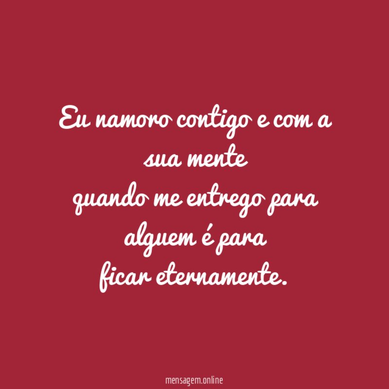 eu namoro contigo e com a sua mente quando