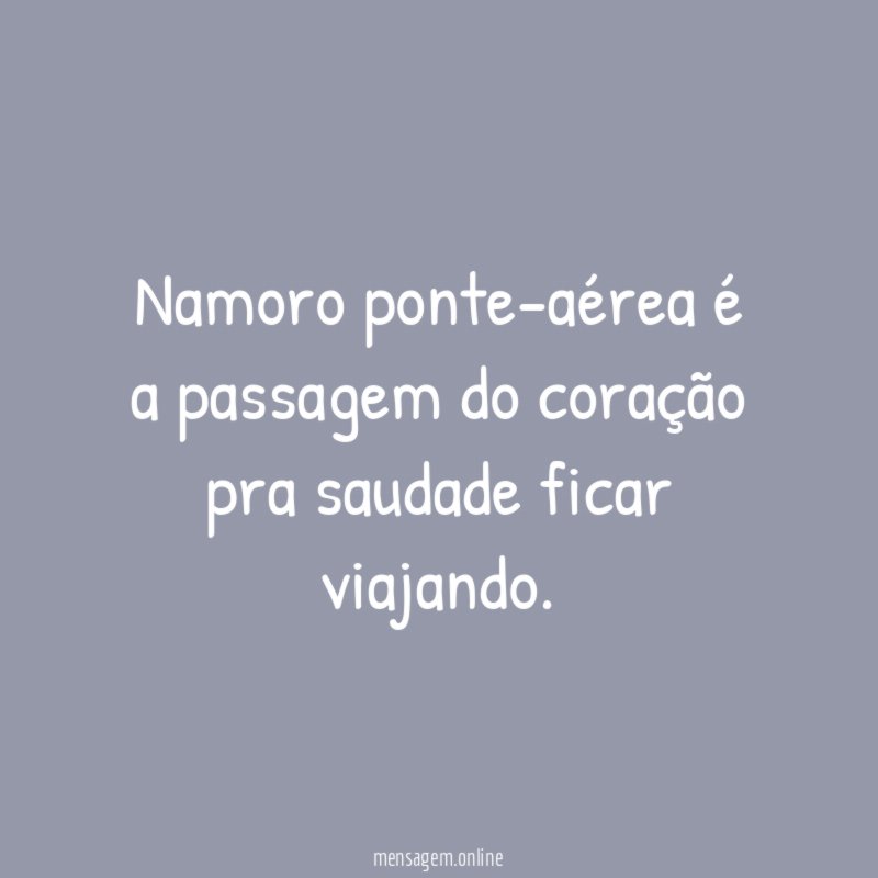Namoro ponte-aérea é a passagem do coração pra saudade ficar viajando