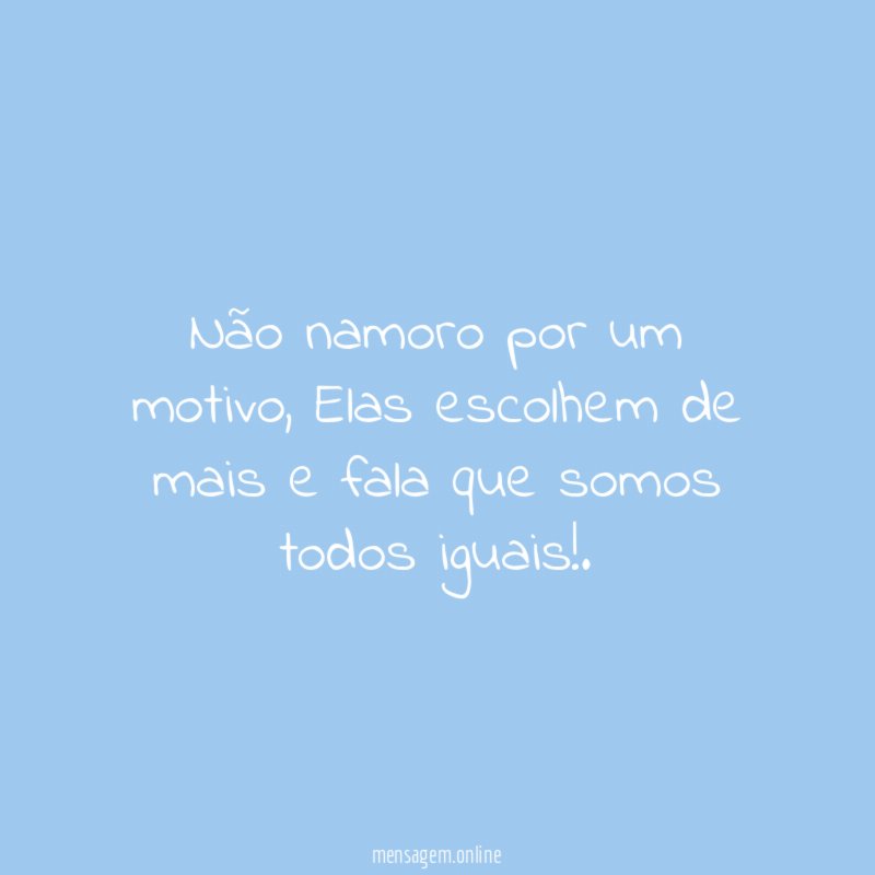 Não namoro por um motivo