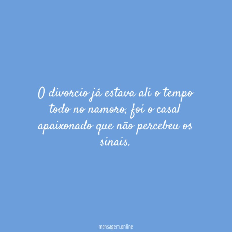 O divorcio já estava ali o tempo todo no namoro