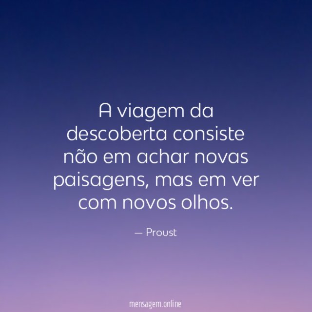 A viagem da descoberta consiste não em achar novas paisagens