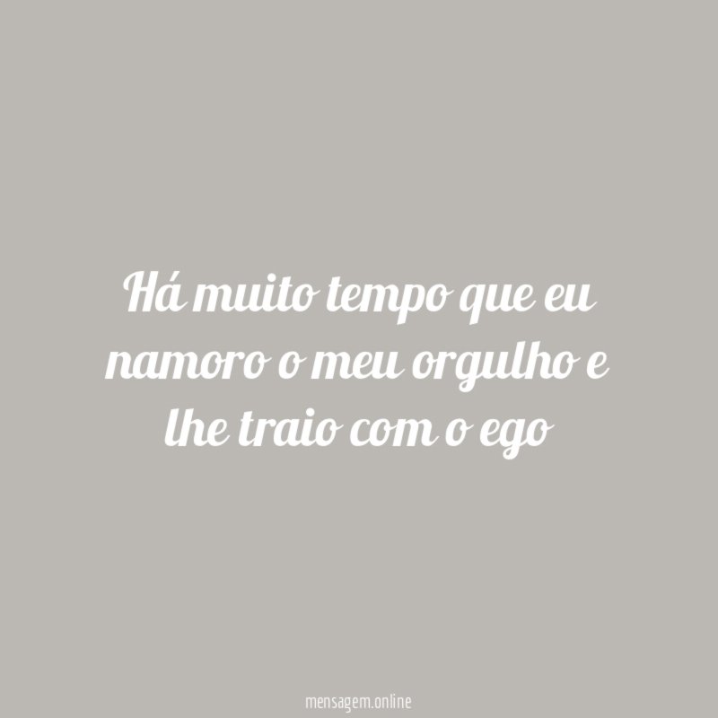 Há muito tempo que eu namoro o meu
