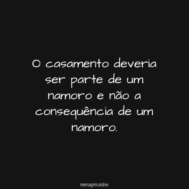 O casamento deveria ser parte de um namoro