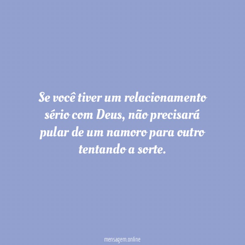 Se você tiver um relacionamento sério com Deus
