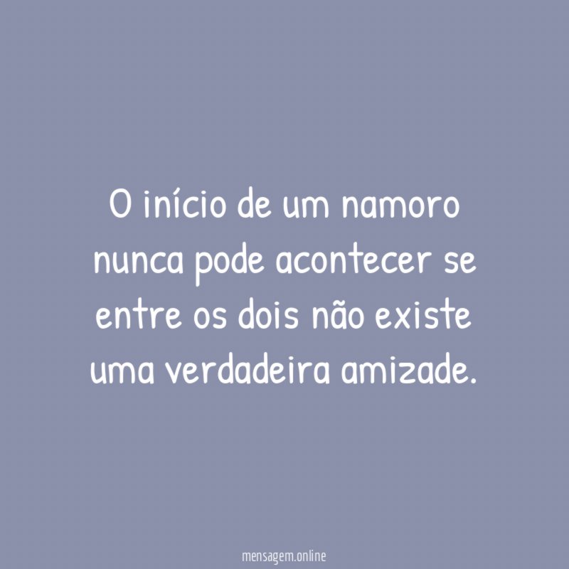 O início de um namoro nunca pode acontecer