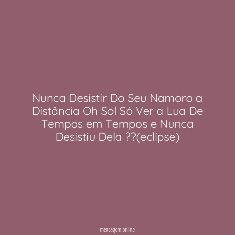 Nunca Desistir Do Seu Namoro a Distância Oh