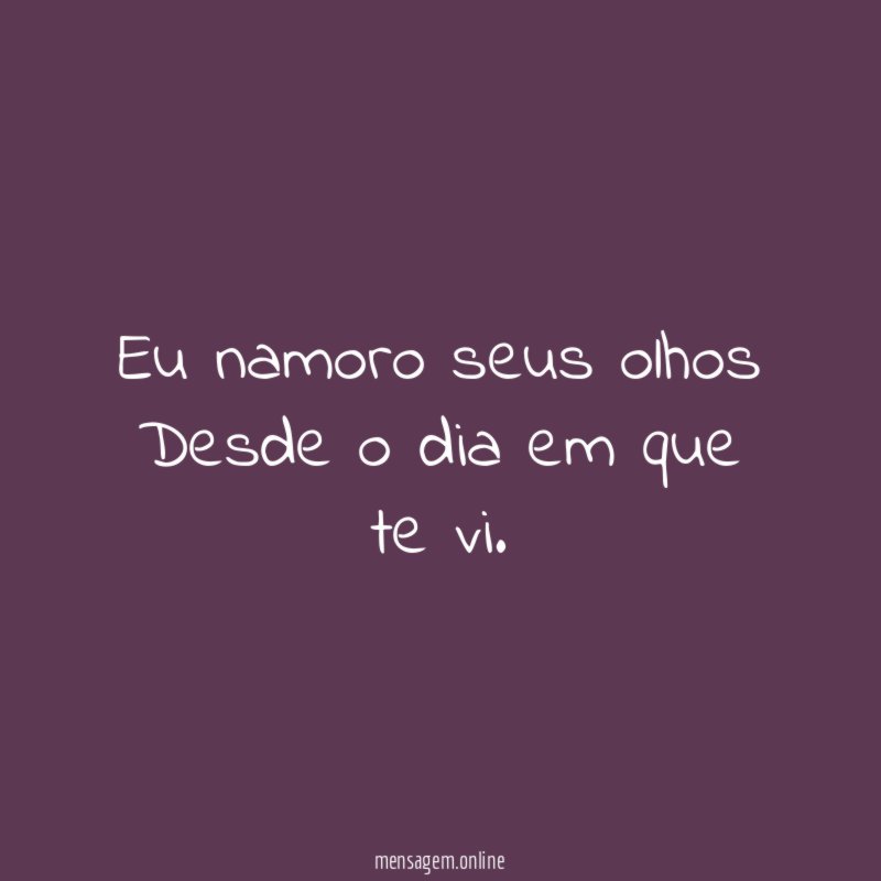 Eu namoro seus olhos Desde o dia em que te vi