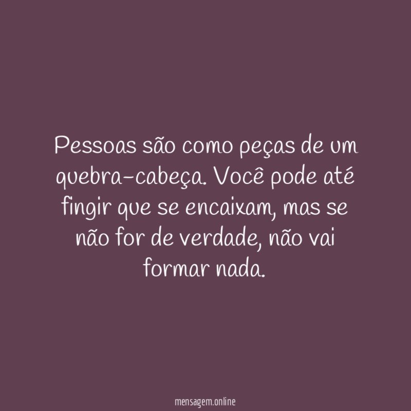 Pessoas são como peças de um quebra-cabeça
