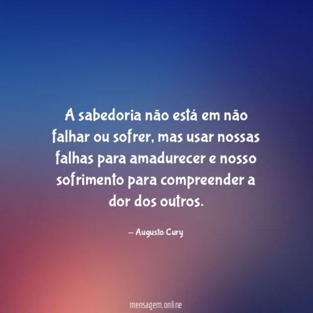 A sabedoria não está em não falhar ou sofrer