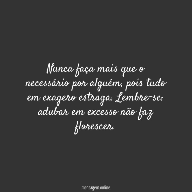 Nunca faça mais que o necessário por alguém
