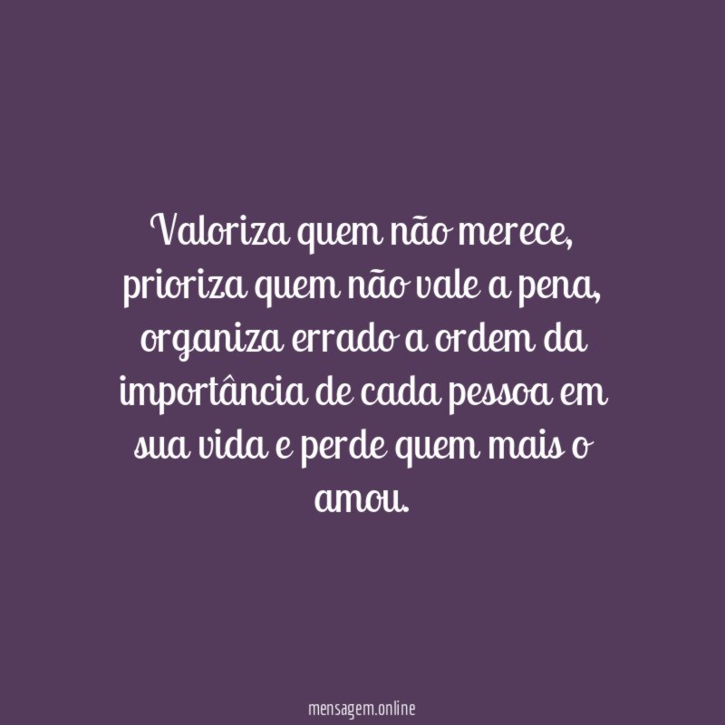 Valoriza quem não merece