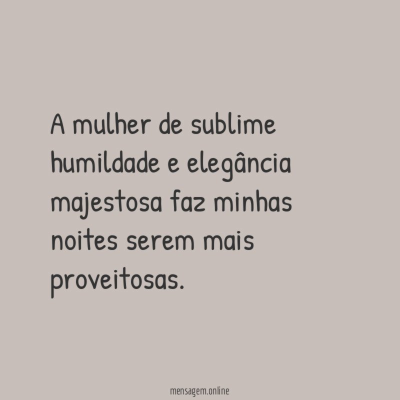 A mulher de sublime humildade e elegância majestosa