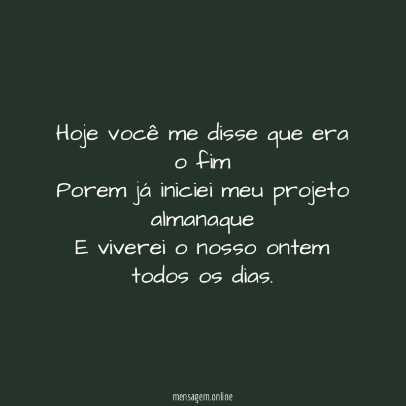Hoje você me disse que era o fim Porem