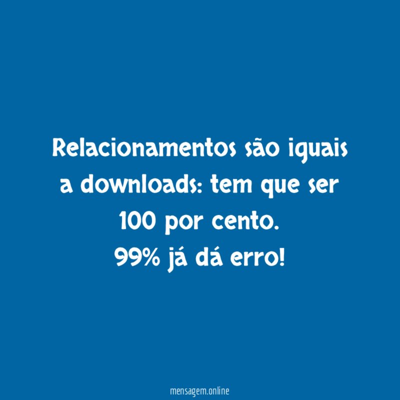Relacionamentos são iguais a downloads