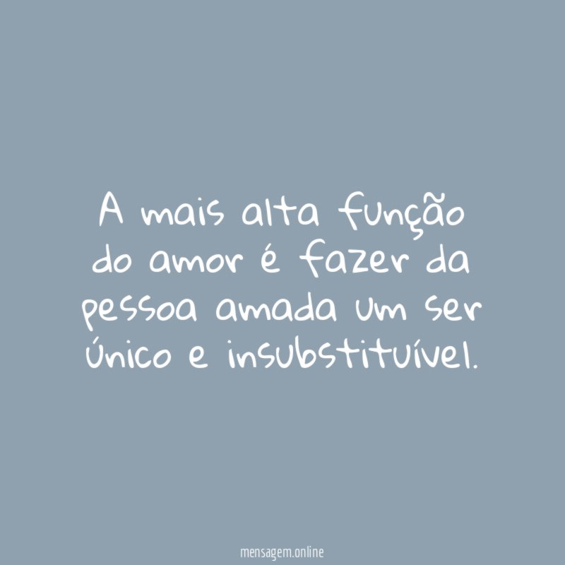 A mais alta função do amor é fazer