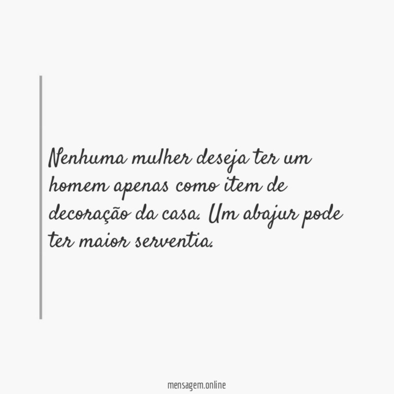 Nenhuma mulher deseja ter um homem apenas como