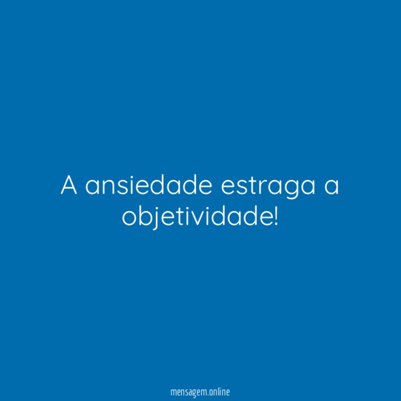 A ansiedade estraga a objetividade