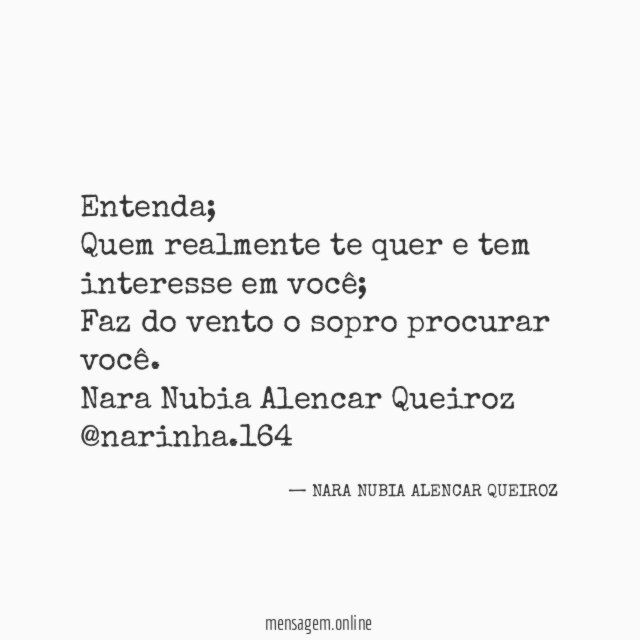Entenda;
Quem realmente te quer e tem interesse em você;
Faz do vento o sopro procurar você.