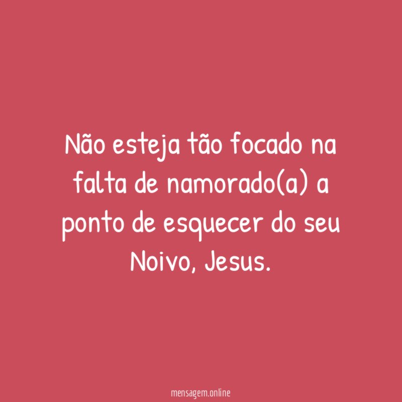 Não esteja tão focado na falta de namorado(a)