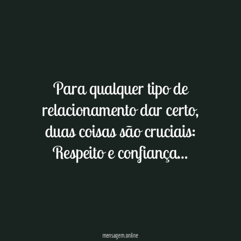 Para qualquer tipo de relacionamento dar certo