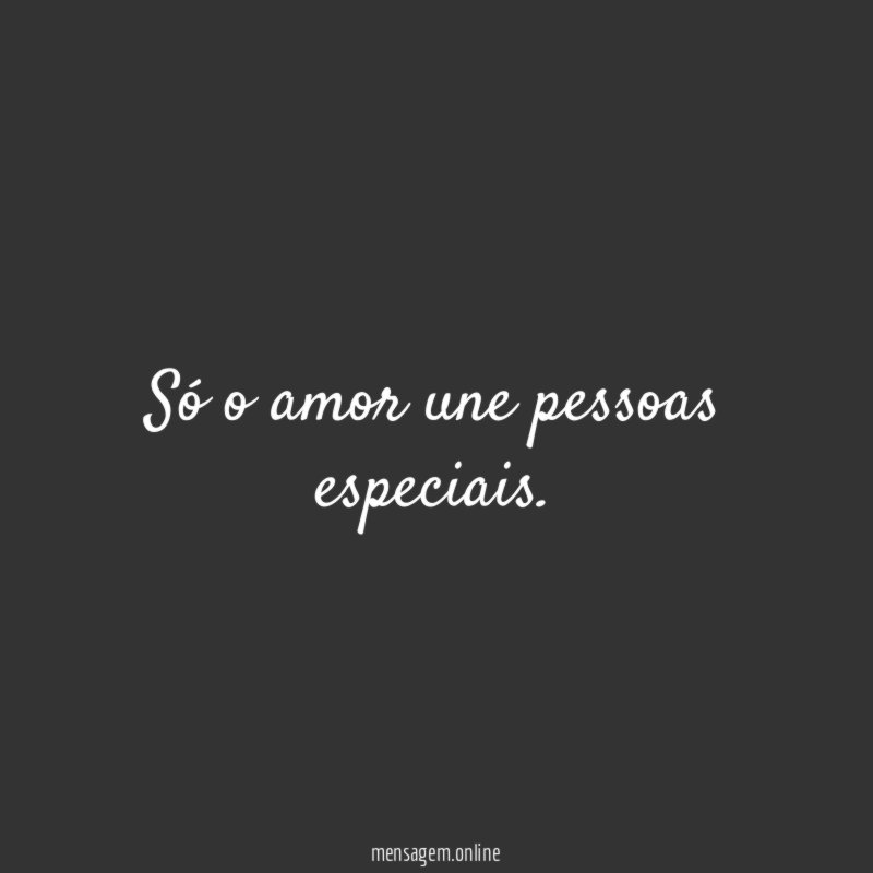 Só o amor une pessoas especiais