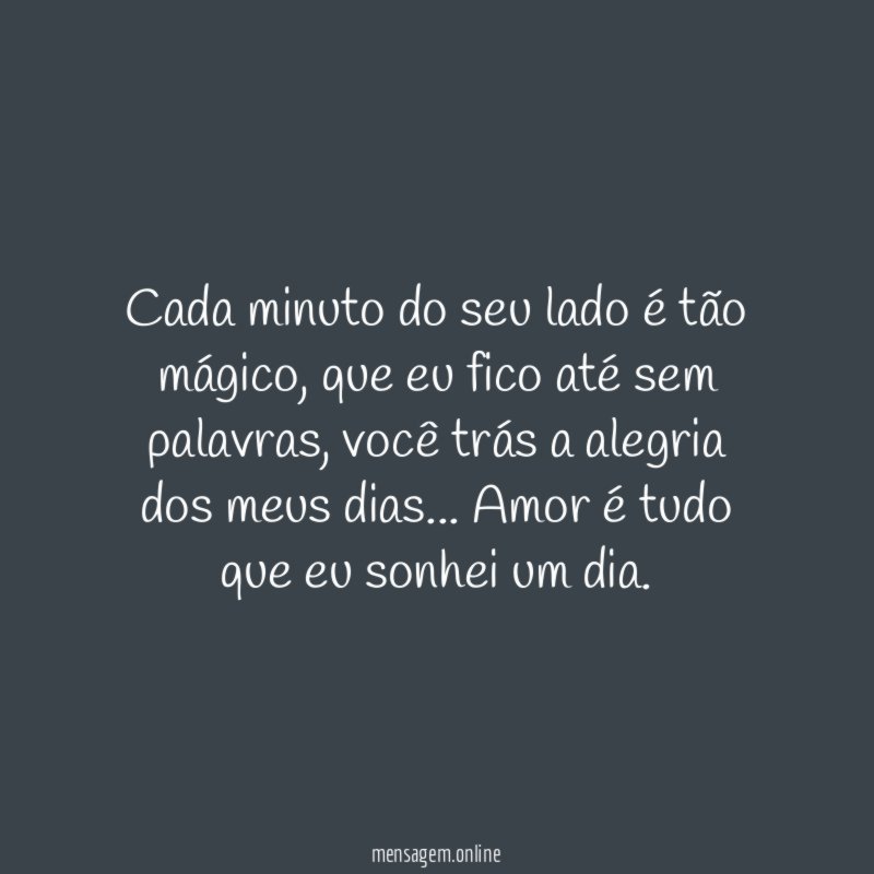 Cada minuto do seu lado é tão mágico