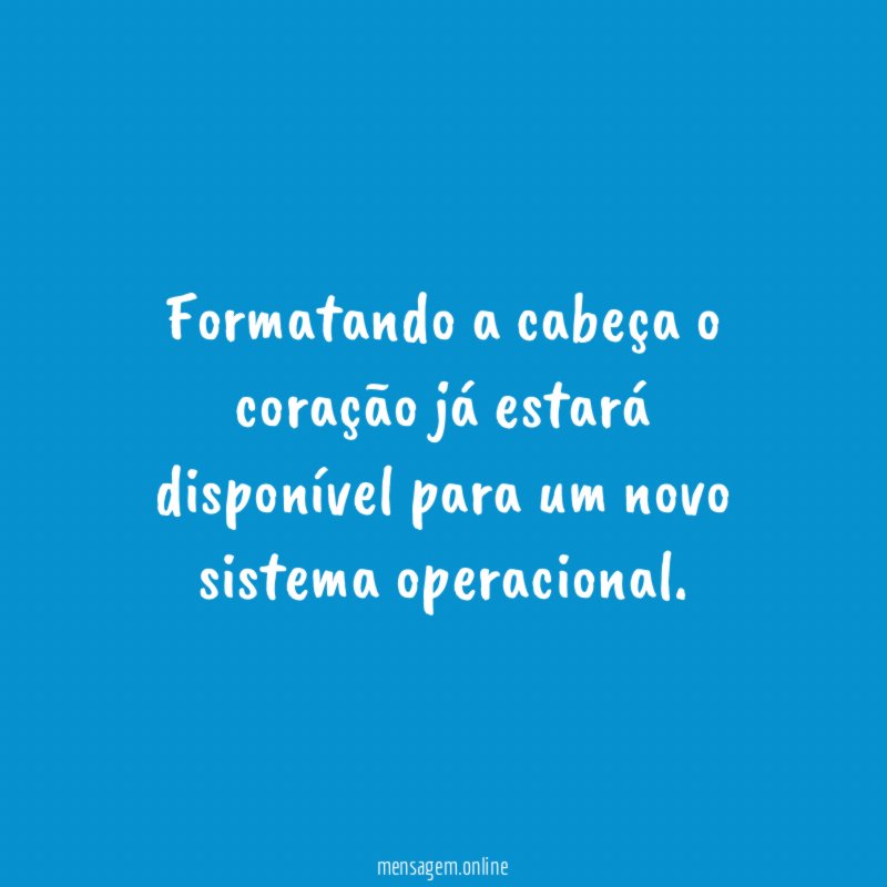 Formatando a cabeça o coração já estará disponível