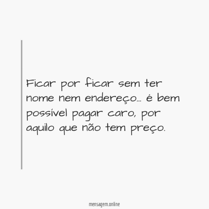 Ficar por ficar sem ter nome nem endereço