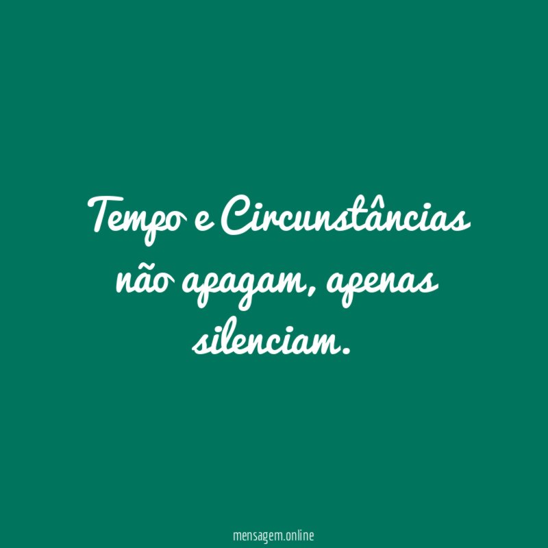 Tempo e Circunstâncias não apagam