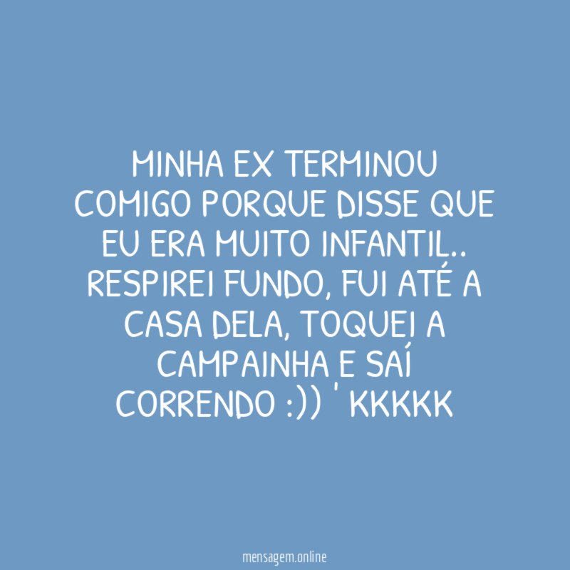 MINHA EX TERMINOU COMIGO PORQUE DISSE QUE EU ERA MUITO INFANTIL