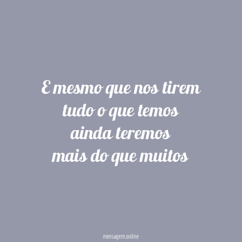 E mesmo que nos tirem tudo o que