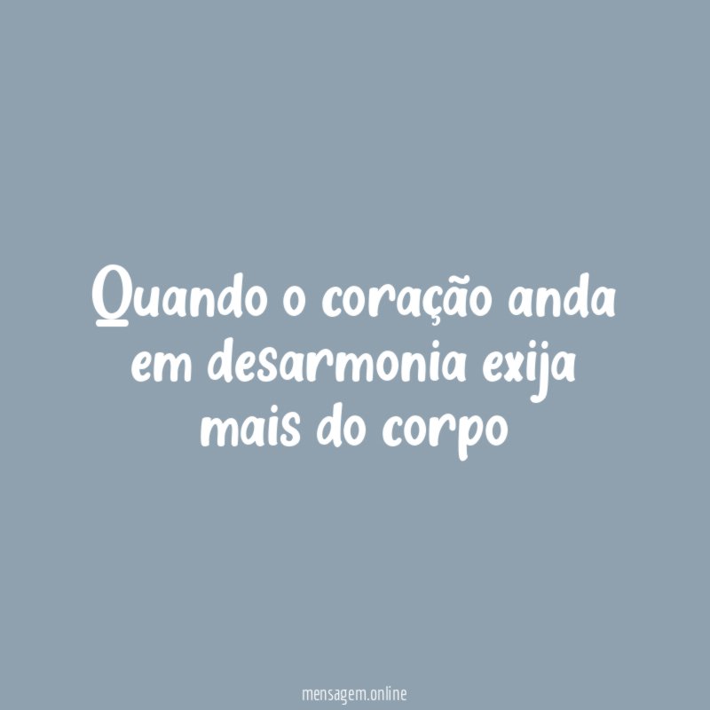 Quando o coração anda em desarmonia exija mais do corpo