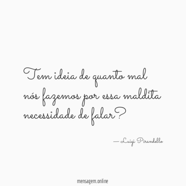 Tem ideia de quanto mal nós fazemos por