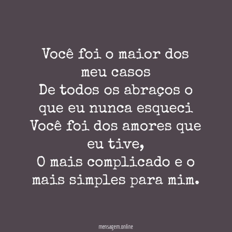 Você foi o maior dos meu casos De todos