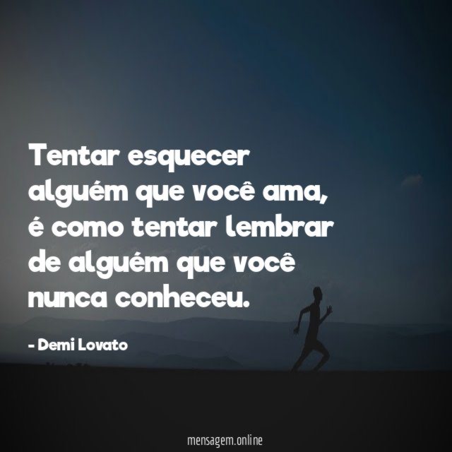 Tentar esquecer alguém que você ama