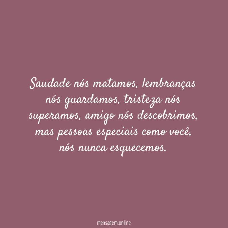 Saudade nós matamos