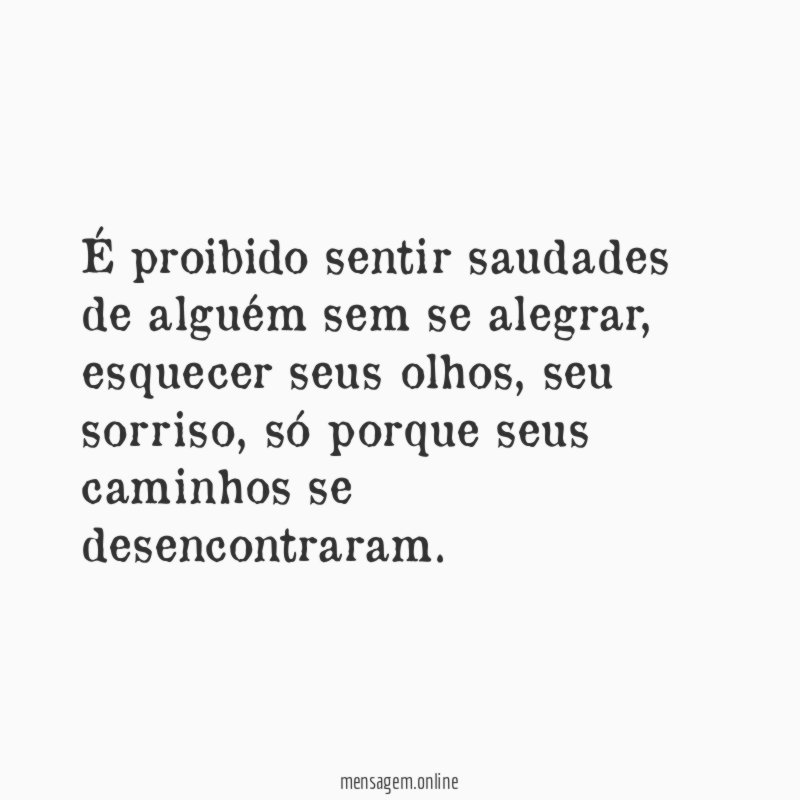 É proibido sentir saudades de alguém sem se alegrar