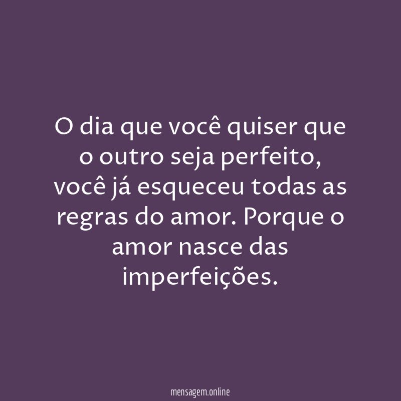 O dia que você quiser que o outro seja perfeito